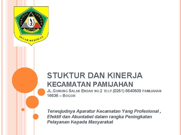 STUKTUR DAN KINERJA KECAMATAN PAMIJAHAN JL. GUNUNG SALAK ENDAH NO. 2 TELP. (0251) 8640509