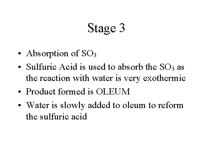 Stage 3 • Absorption of SO 3 • Sulfuric Acid is used to absorb