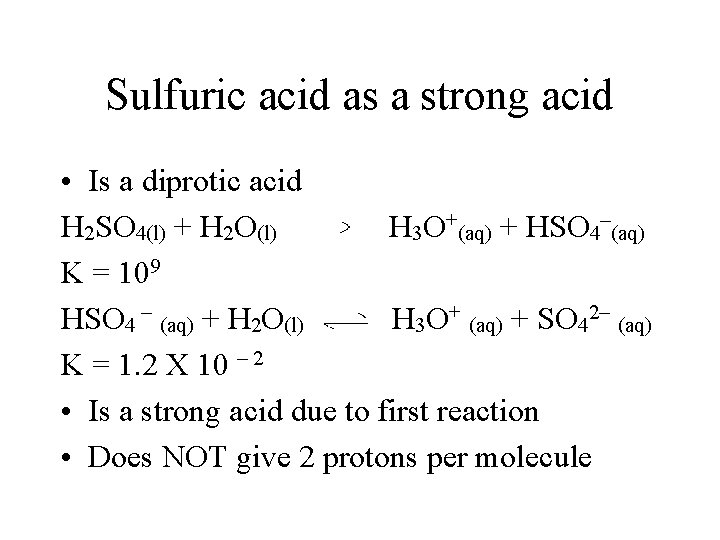 Sulfuric acid as a strong acid • Is a diprotic acid H 2 SO