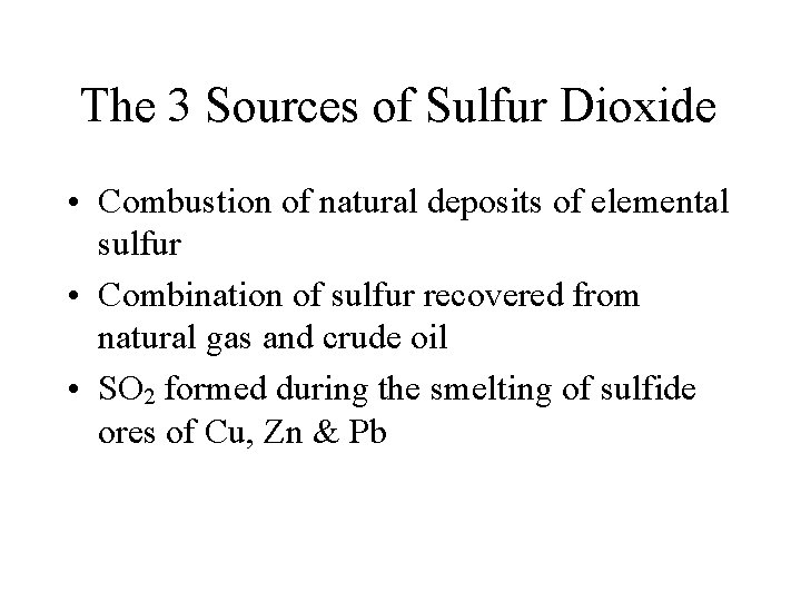 The 3 Sources of Sulfur Dioxide • Combustion of natural deposits of elemental sulfur