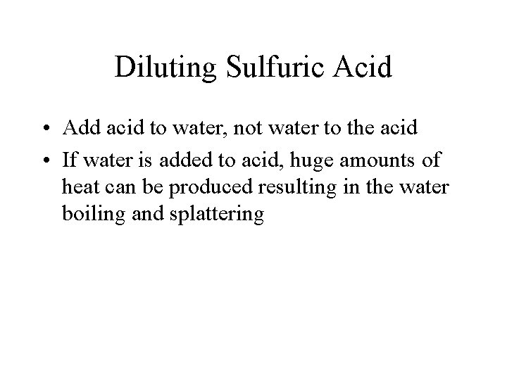 Diluting Sulfuric Acid • Add acid to water, not water to the acid •