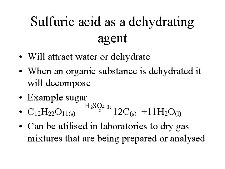 Sulfuric acid as a dehydrating agent • Will attract water or dehydrate • When