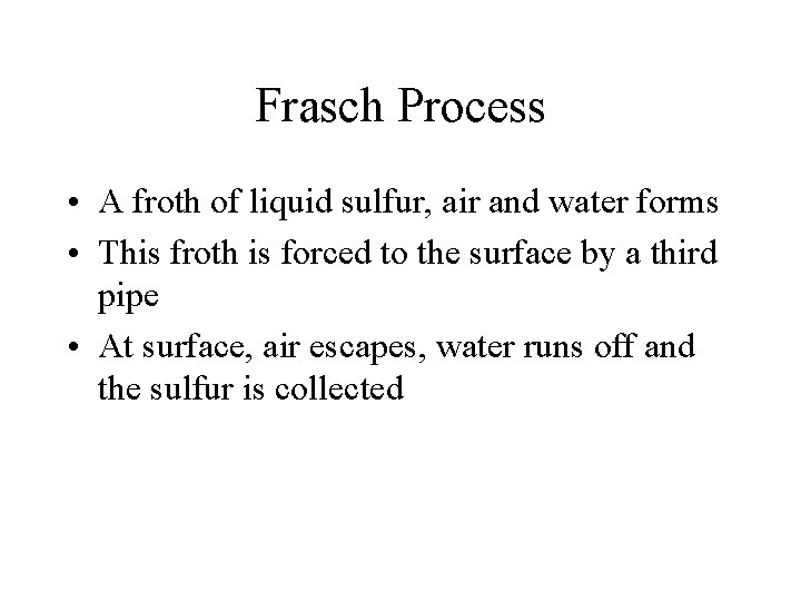 Frasch Process • A froth of liquid sulfur, air and water forms • This