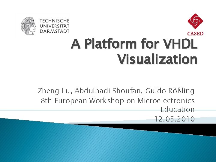 A Platform for VHDL Visualization Zheng Lu, Abdulhadi Shoufan, Guido Rößling 8 th European