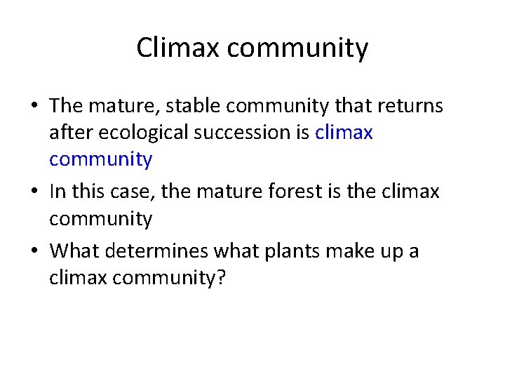 Climax community • The mature, stable community that returns after ecological succession is climax