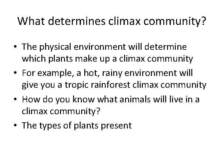 What determines climax community? • The physical environment will determine which plants make up