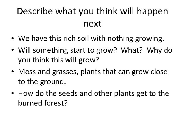 Describe what you think will happen next • We have this rich soil with