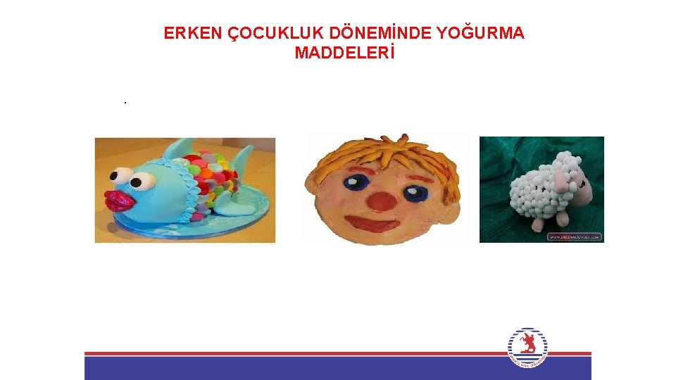 ERKEN ÇOCUKLUK DÖNEMİNDE YOĞURMA MADDELERİ. 