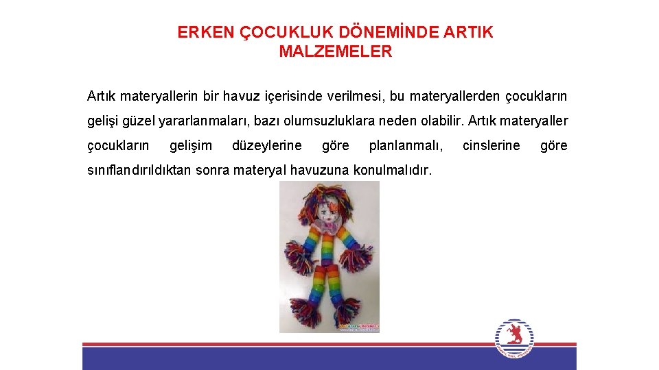 ERKEN ÇOCUKLUK DÖNEMİNDE ARTIK MALZEMELER Artık materyallerin bir havuz içerisinde verilmesi, bu materyallerden çocukların