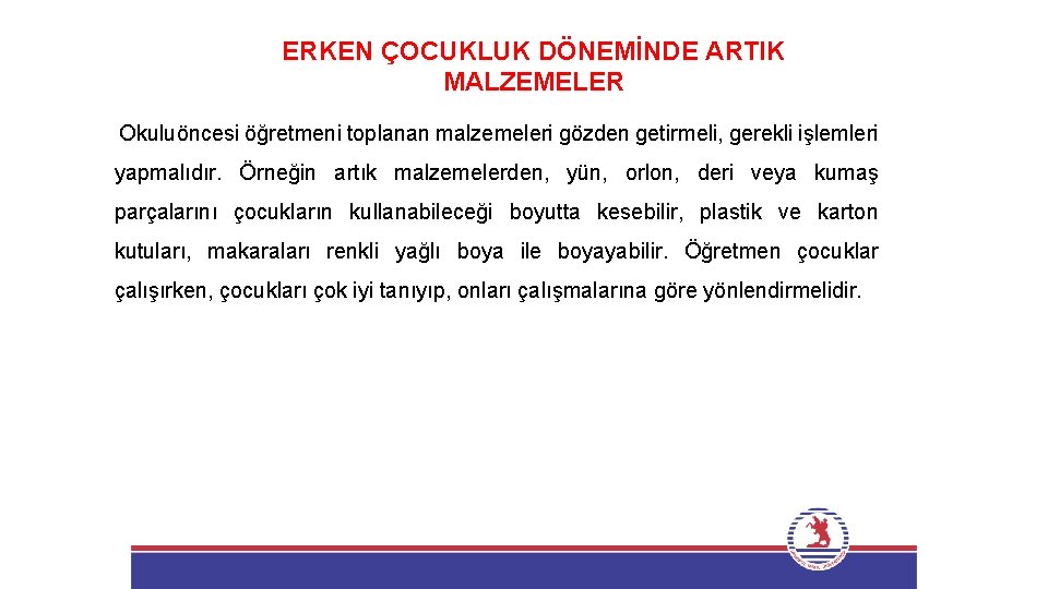 ERKEN ÇOCUKLUK DÖNEMİNDE ARTIK MALZEMELER Okuluöncesi öğretmeni toplanan malzemeleri gözden getirmeli, gerekli işlemleri yapmalıdır.