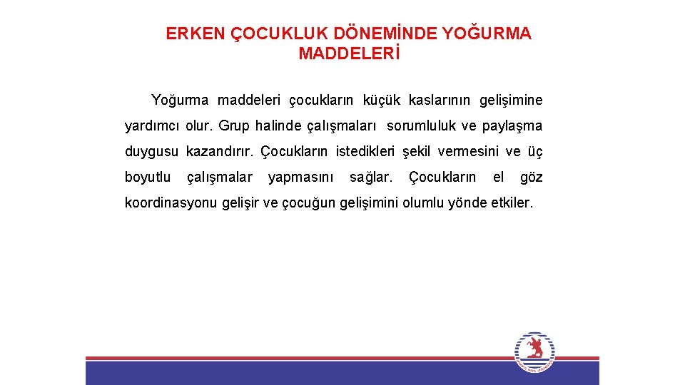 ERKEN ÇOCUKLUK DÖNEMİNDE YOĞURMA MADDELERİ Yoğurma maddeleri çocukların küçük kaslarının gelişimine yardımcı olur. Grup