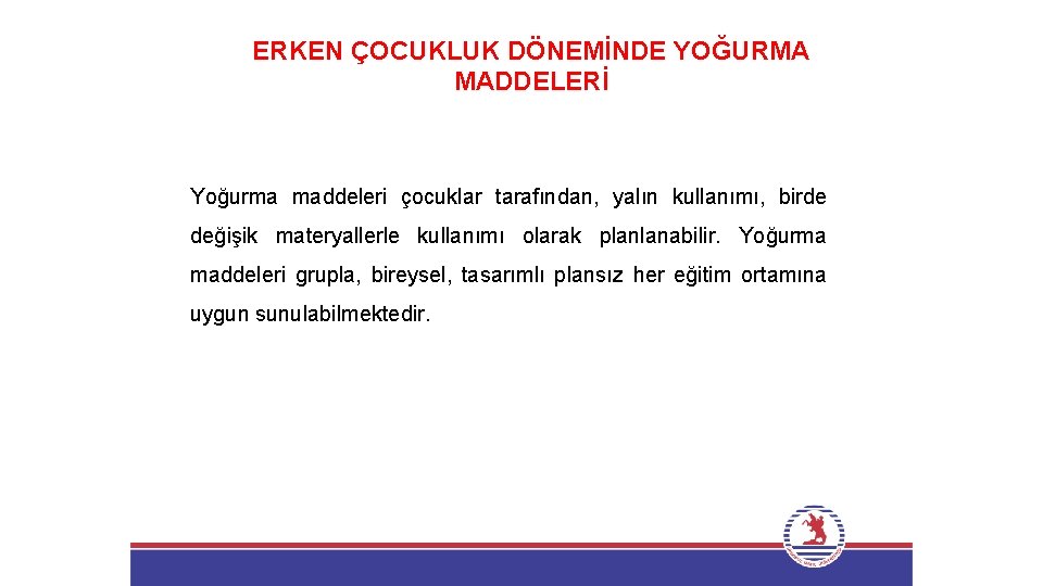 ERKEN ÇOCUKLUK DÖNEMİNDE YOĞURMA MADDELERİ Yoğurma maddeleri çocuklar tarafından, yalın kullanımı, birde değişik materyallerle