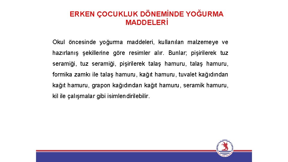 ERKEN ÇOCUKLUK DÖNEMİNDE YOĞURMA MADDELERİ Okul öncesinde yoğurma maddeleri, kullanılan malzemeye ve hazırlanış şekillerine