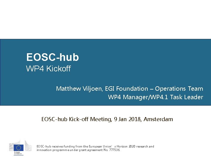 EOSC-hub WP 4 Kickoff Matthew Viljoen, EGI Foundation – Operations Team WP 4 Manager/WP