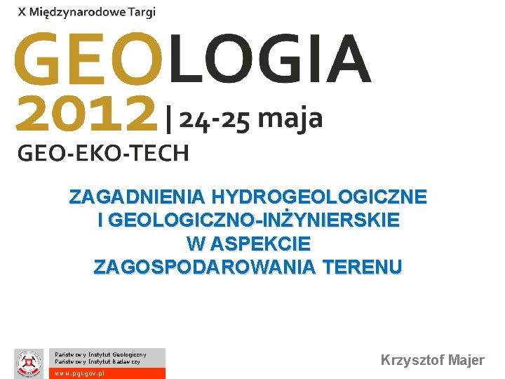 ZAGADNIENIA HYDROGEOLOGICZNE I GEOLOGICZNO-INŻYNIERSKIE W ASPEKCIE ZAGOSPODAROWANIA TERENU Państwowy Instytut Geologiczny Państwowy Instytut Badawczy