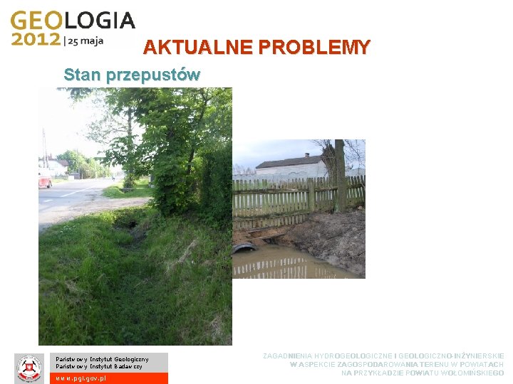 AKTUALNE PROBLEMY Stan przepustów Państwowy Instytut Geologiczny Państwowy Instytut Badawczy www. pgi. gov. pl