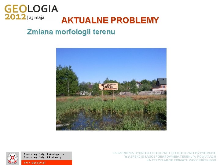 AKTUALNE PROBLEMY Zmiana morfologii terenu Państwowy Instytut Geologiczny Państwowy Instytut Badawczy www. pgi. gov.