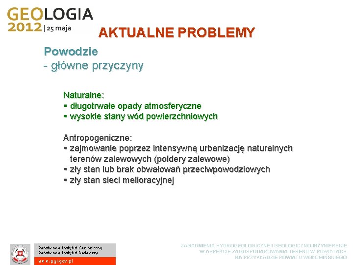 AKTUALNE PROBLEMY Powodzie - główne przyczyny Naturalne: § długotrwałe opady atmosferyczne § wysokie stany