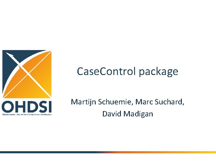 Case. Control package Martijn Schuemie, Marc Suchard, David Madigan 