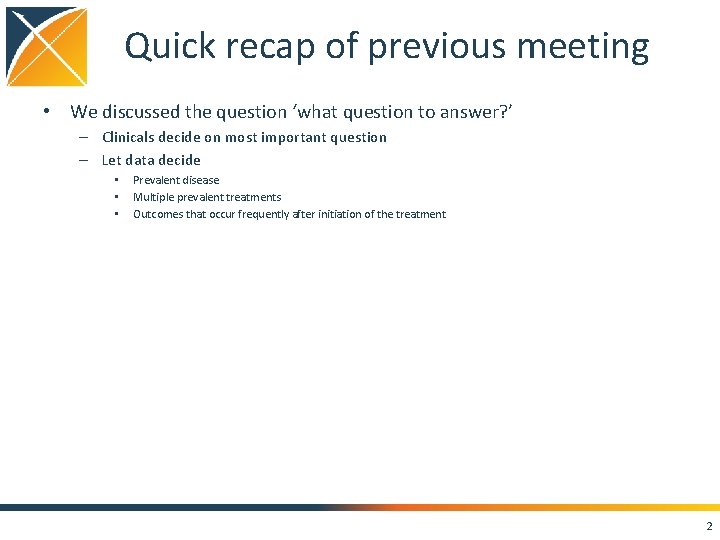 Quick recap of previous meeting • We discussed the question ‘what question to answer?