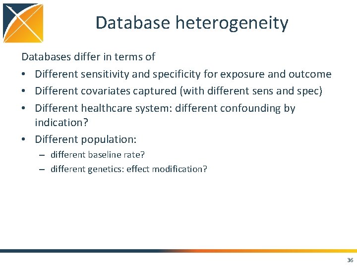 Database heterogeneity Databases differ in terms of • Different sensitivity and specificity for exposure