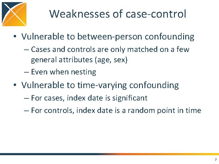 Weaknesses of case-control • Vulnerable to between-person confounding – Cases and controls are only