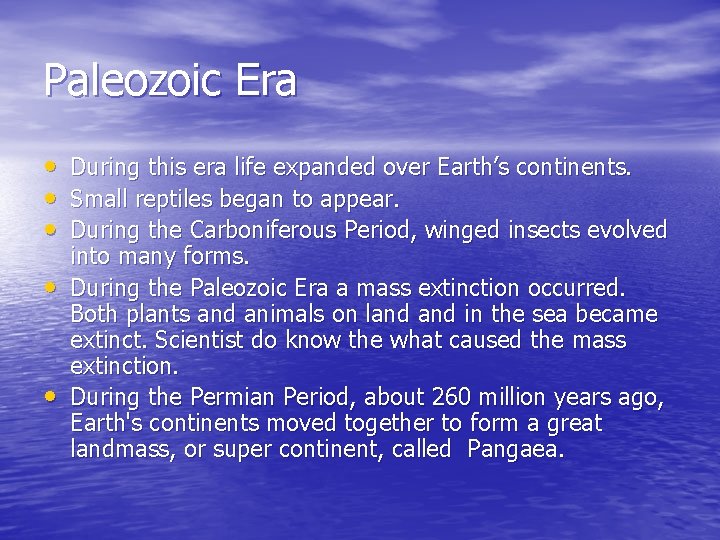 Paleozoic Era • • • During this era life expanded over Earth’s continents. Small
