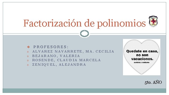 Factorización de polinomios v PROFESORES: o ALVAREZ NAVARRETE, MA. CECILIA o BEJARANO, VALERIA o