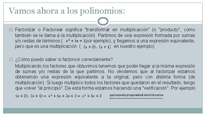 Vamos ahora a los polinomios: � Factorizar o Factorear significa "transformar en multiplicación" (o