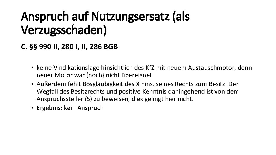 Anspruch auf Nutzungsersatz (als Verzugsschaden) C. §§ 990 II, 280 I, II, 286 BGB