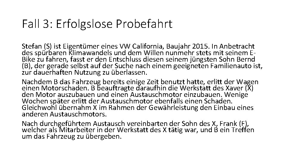 Fall 3: Erfolgslose Probefahrt Stefan (S) ist Eigentümer eines VW California, Baujahr 2015. In