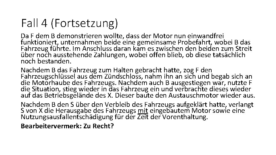 Fall 4 (Fortsetzung) Da F dem B demonstrieren wollte, dass der Motor nun einwandfrei
