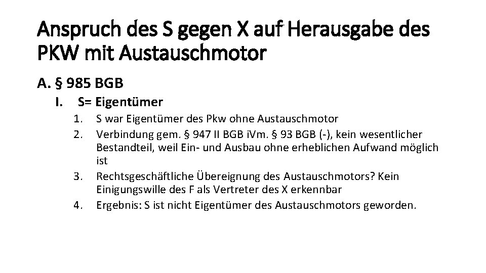 Anspruch des S gegen X auf Herausgabe des PKW mit Austauschmotor A. § 985
