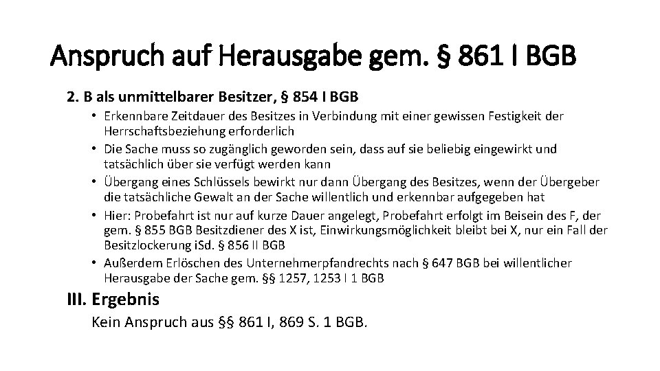 Anspruch auf Herausgabe gem. § 861 I BGB 2. B als unmittelbarer Besitzer, §