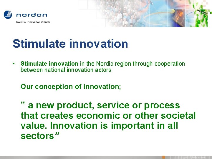 Stimulate innovation • Stimulate innovation in the Nordic region through cooperation between national innovation