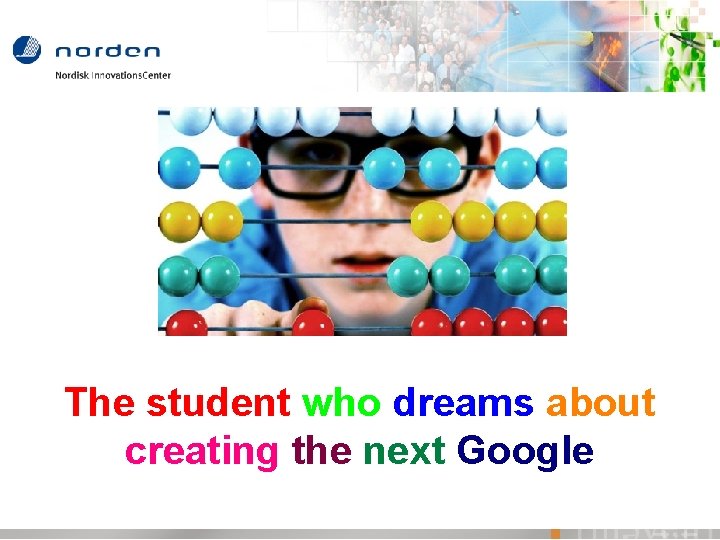 The student who dreams about creating the next Google 