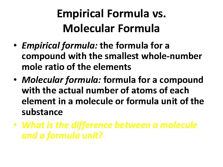 Empirical Formula vs. Molecular Formula • Empirical formula: the formula for a compound with