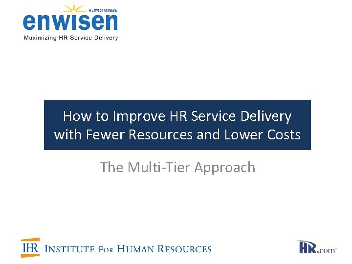 How to Improve HR Service Delivery with Fewer Resources and Lower Costs The Multi-Tier