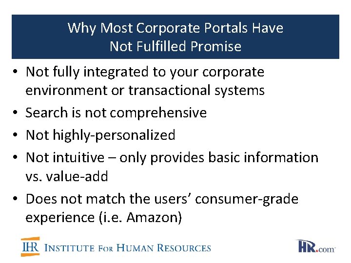 Why Most Corporate Portals Have Not Fulfilled Promise • Not fully integrated to your