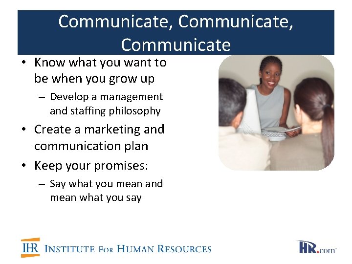 Communicate, Communicate • Know what you want to be when you grow up –
