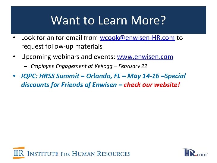 Want to Learn More? • Look for an for email from wcook@enwisen-HR. com to