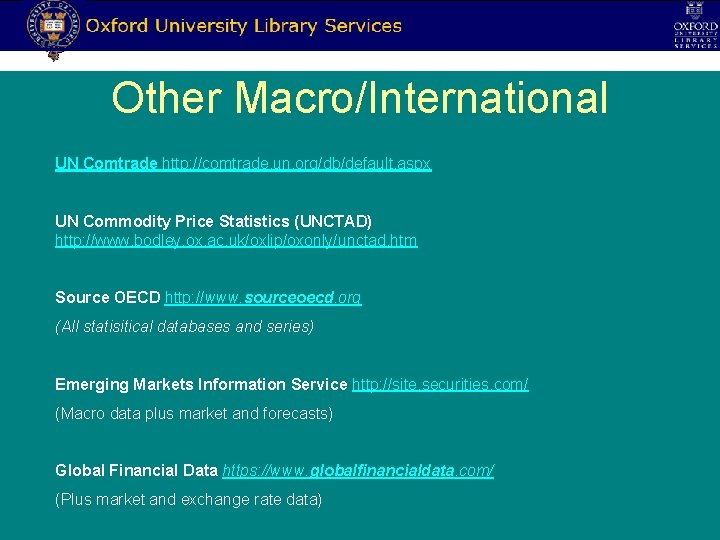 Other Macro/International UN Comtrade http: //comtrade. un. org/db/default. aspx UN Commodity Price Statistics (UNCTAD)