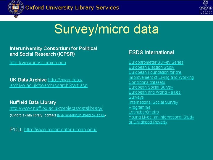 Survey/micro data Interuniversity Consortium for Political and Social Research (ICPSR) http: //www. icpsr. umich.