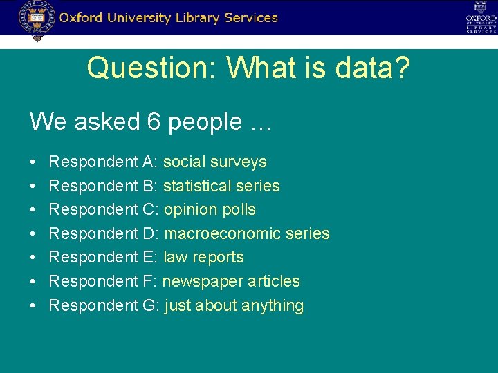 Question: What is data? We asked 6 people … • • Respondent A: social