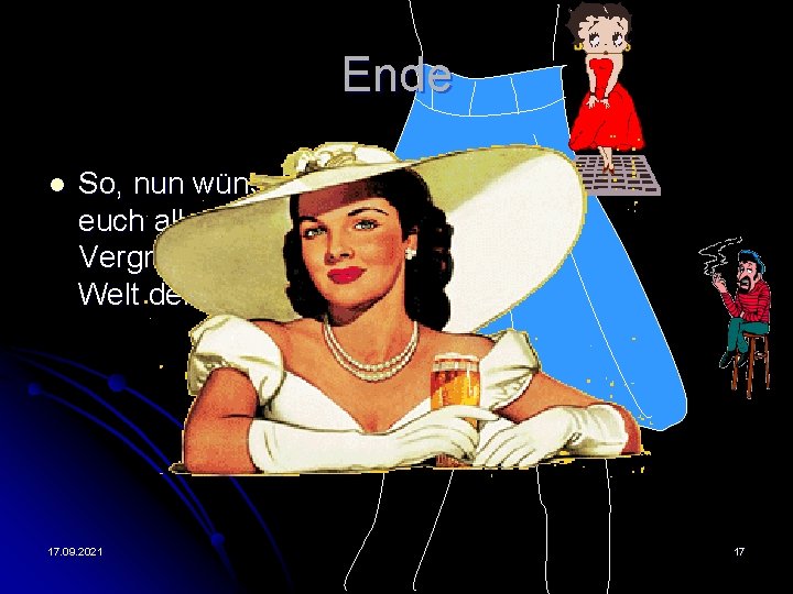 Ende l So, nun wünsche ich euch allen viel Vergnügen in der Welt der