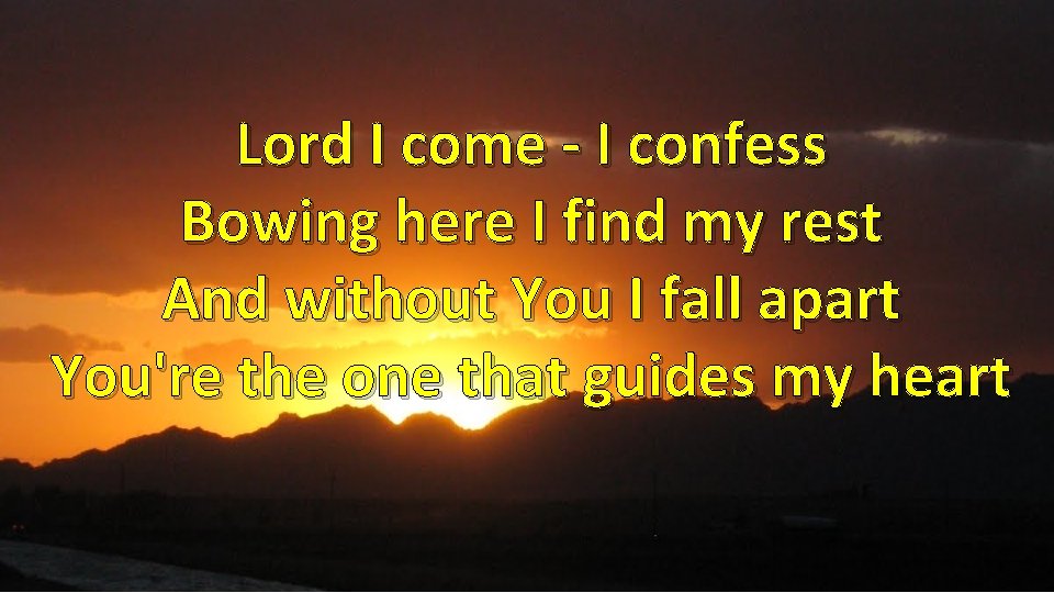 Lord I come - I confess Bowing here I find my rest And without