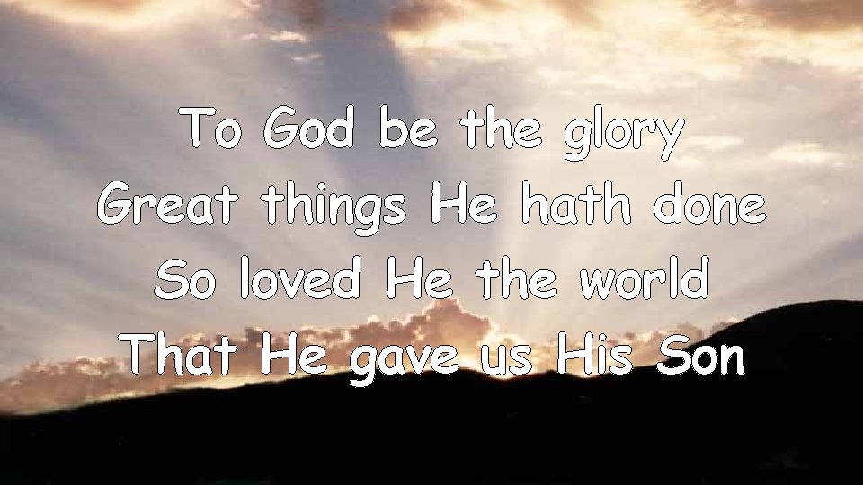 To God be the glory Great things He hath done So loved He the