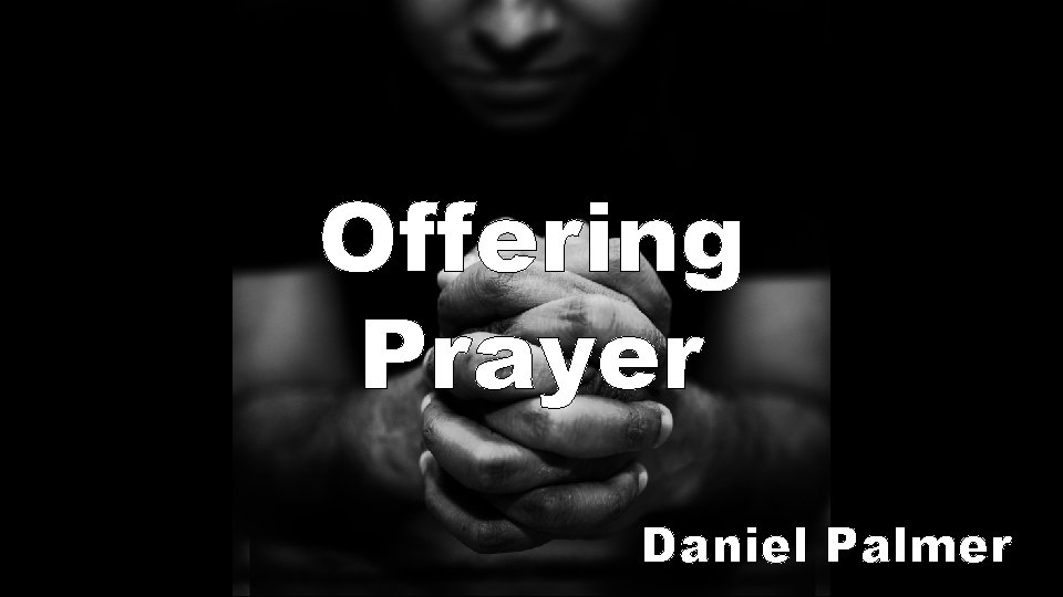 Offering Prayer Daniel Palmer 
