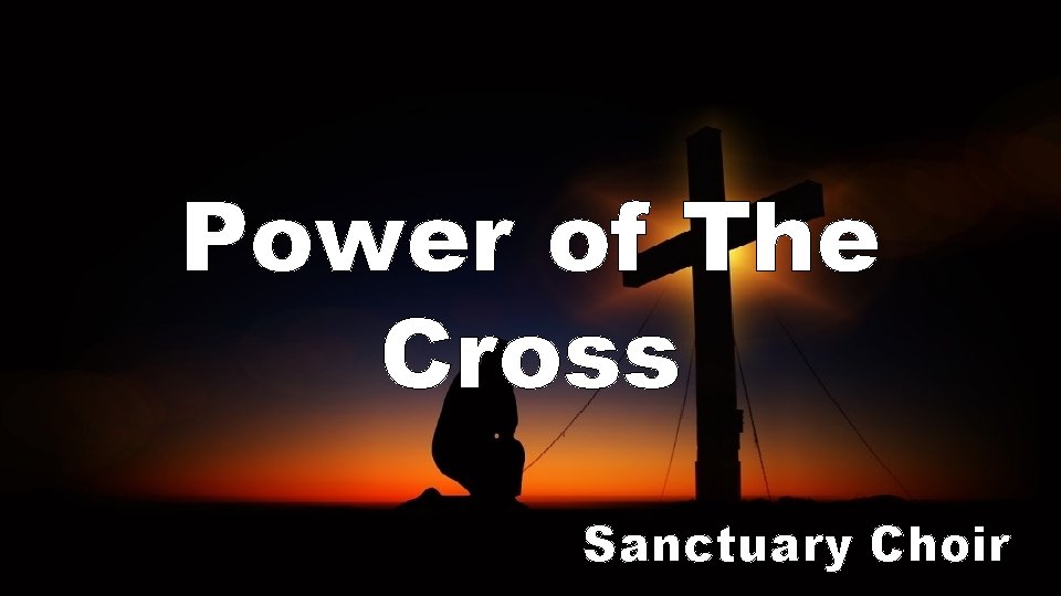Power of The Cross Sanctuary Choir 