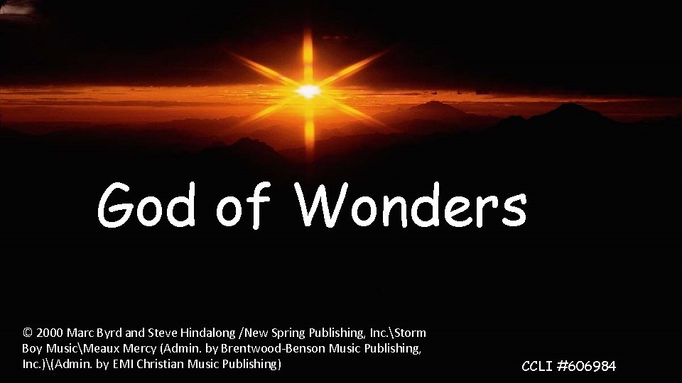 God of Wonders © 2000 Marc Byrd and Steve Hindalong /New Spring Publishing, Inc.